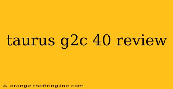 taurus g2c 40 review