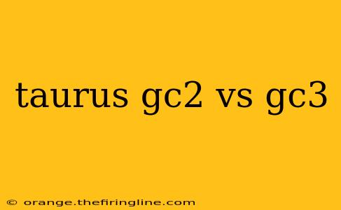 taurus gc2 vs gc3