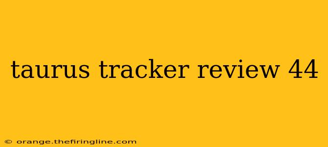 taurus tracker review 44