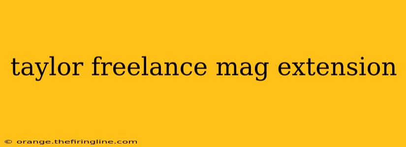 taylor freelance mag extension