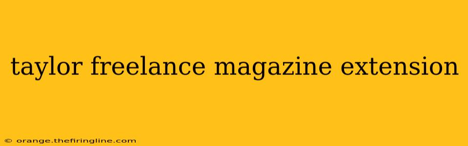 taylor freelance magazine extension