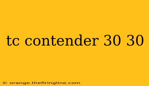 tc contender 30 30