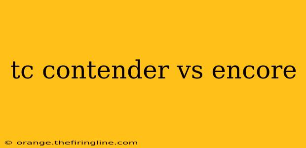 tc contender vs encore