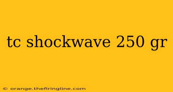 tc shockwave 250 gr