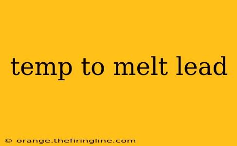 temp to melt lead