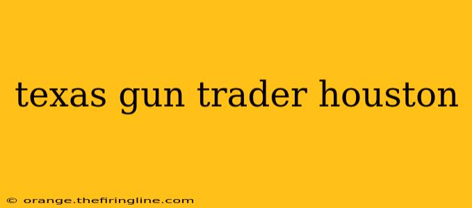 texas gun trader houston