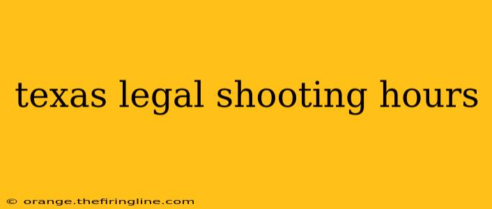 texas legal shooting hours