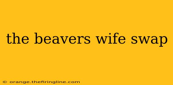 the beavers wife swap