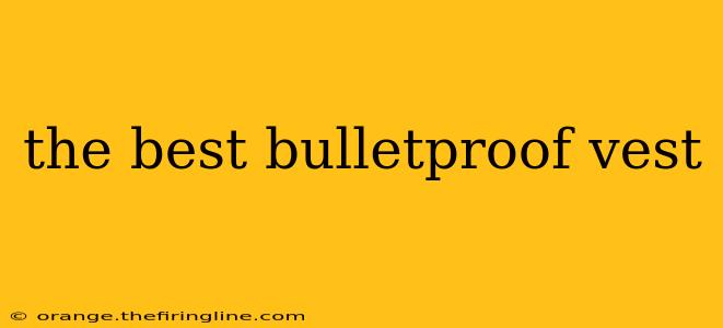 the best bulletproof vest