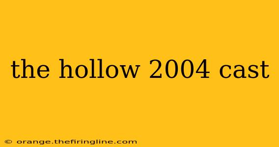 the hollow 2004 cast