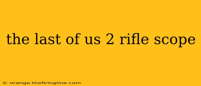 the last of us 2 rifle scope