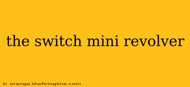 the switch mini revolver