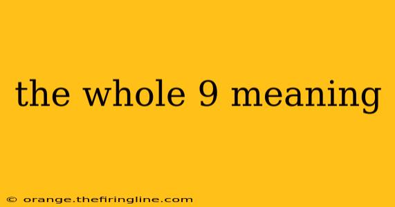 the whole 9 meaning