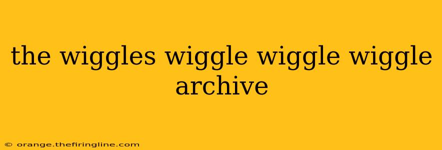 the wiggles wiggle wiggle wiggle archive