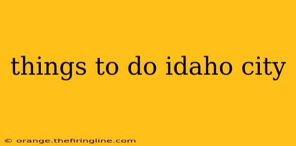 things to do idaho city