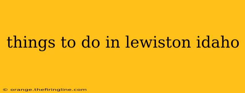 things to do in lewiston idaho