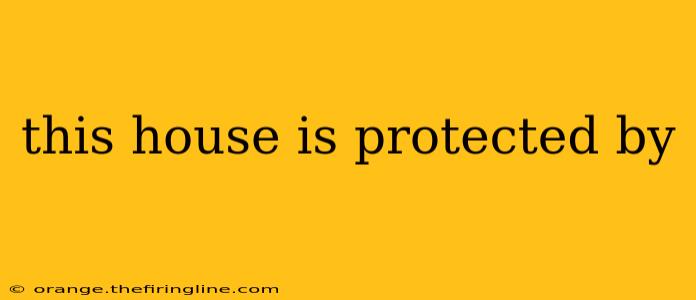 this house is protected by