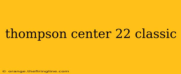 thompson center 22 classic