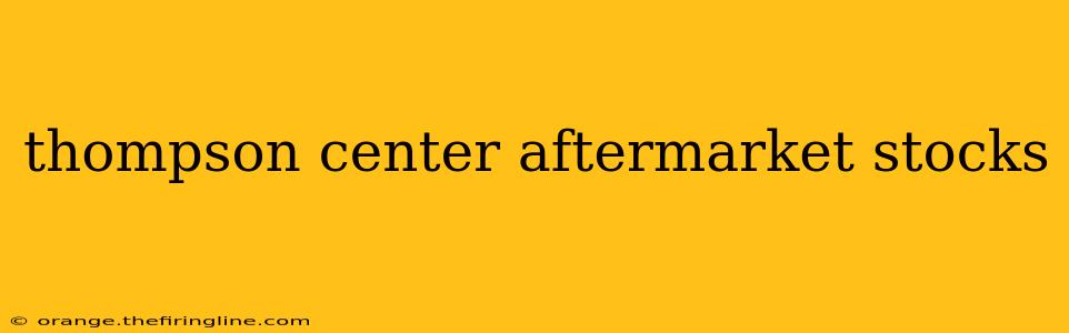 thompson center aftermarket stocks
