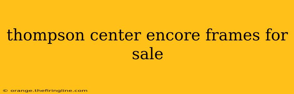 thompson center encore frames for sale