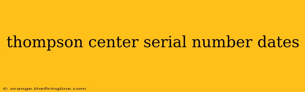 thompson center serial number dates