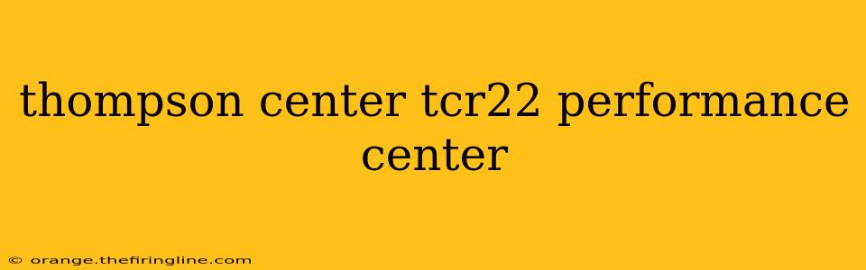 thompson center tcr22 performance center