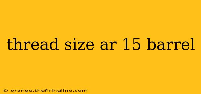 thread size ar 15 barrel