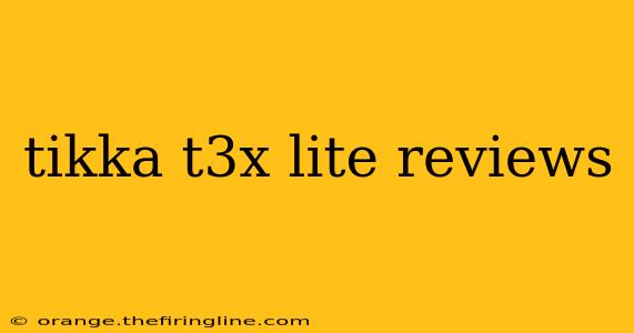 tikka t3x lite reviews