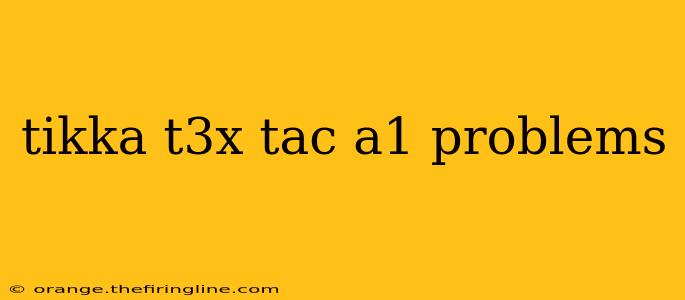 tikka t3x tac a1 problems