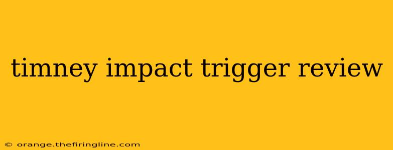 timney impact trigger review