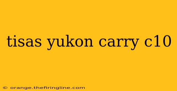 tisas yukon carry c10