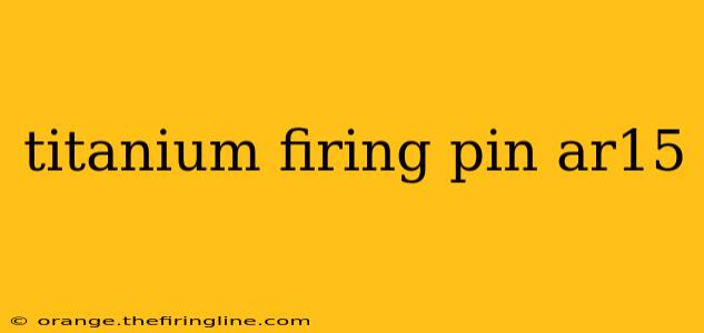 titanium firing pin ar15