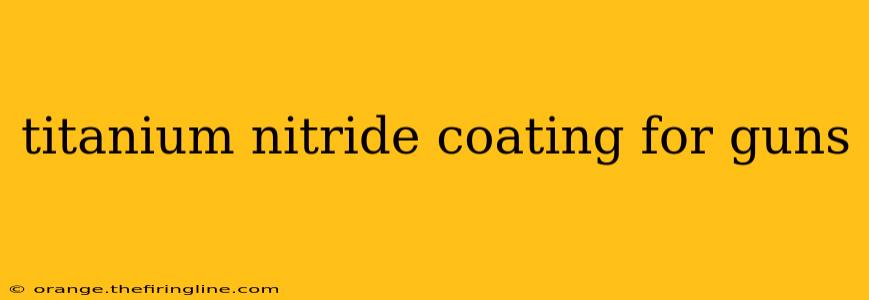 titanium nitride coating for guns