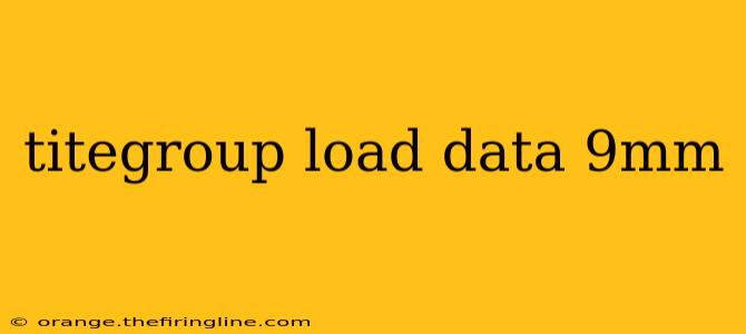 titegroup load data 9mm