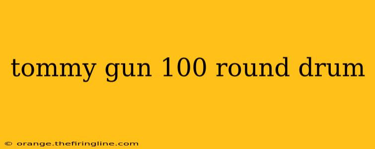 tommy gun 100 round drum