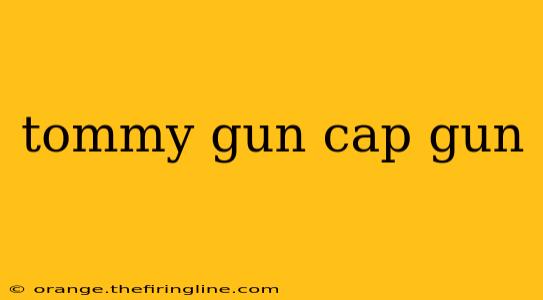 tommy gun cap gun