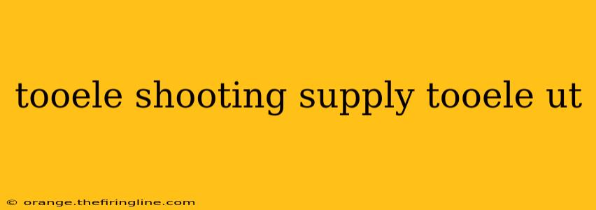 tooele shooting supply tooele ut