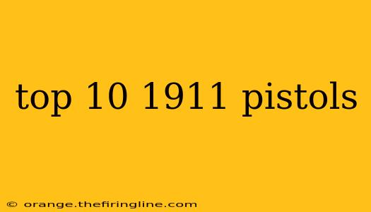 top 10 1911 pistols