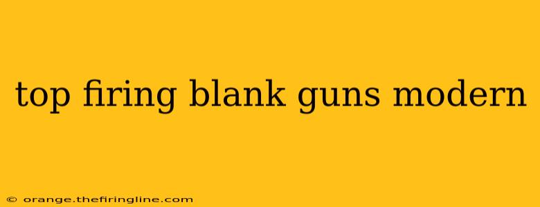 top firing blank guns modern