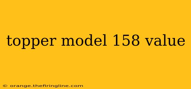 topper model 158 value