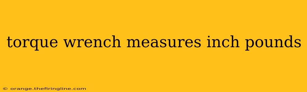 torque wrench measures inch pounds