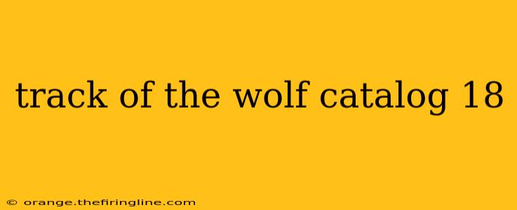 track of the wolf catalog 18