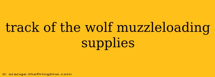 track of the wolf muzzleloading supplies