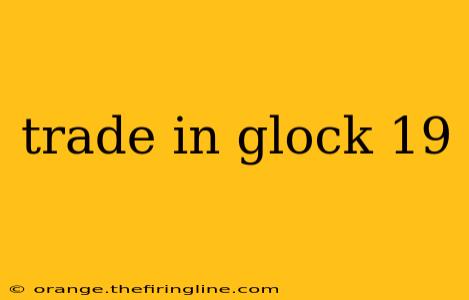 trade in glock 19