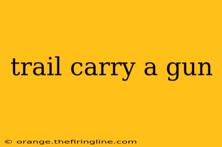 trail carry a gun