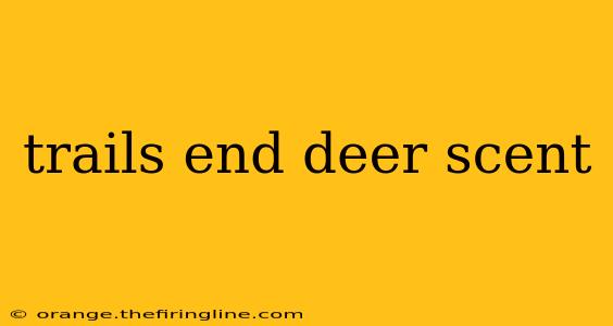 trails end deer scent