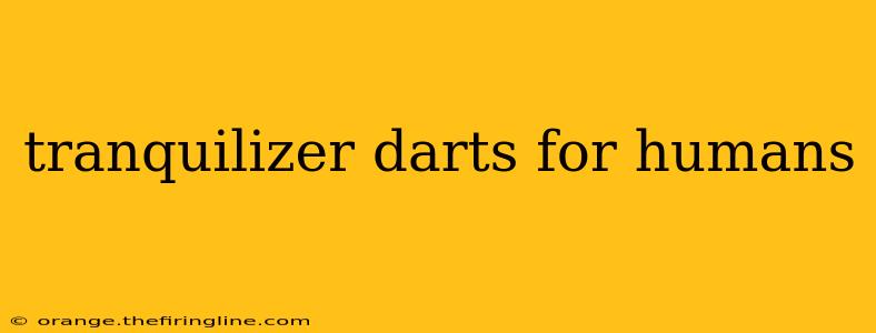 tranquilizer darts for humans