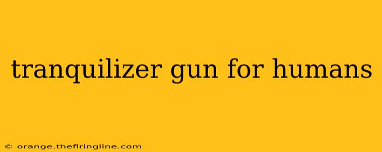 tranquilizer gun for humans