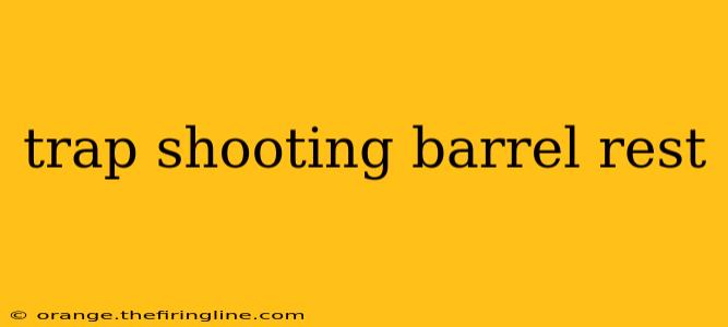 trap shooting barrel rest