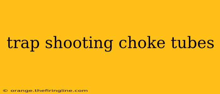 trap shooting choke tubes